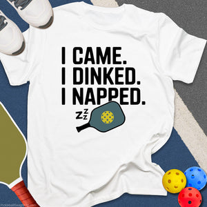 I Came, I Dinked, I Napped T-Shirt