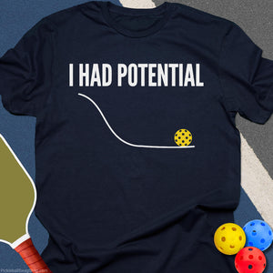 I Had Pickleball Potential T-Shirt