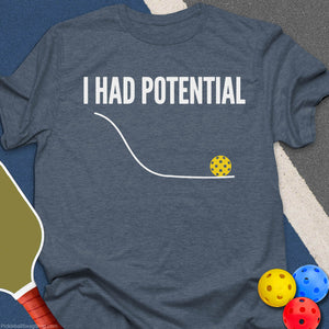 I Had Pickleball Potential T-Shirt