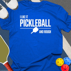 Like It Rough Pickleball T-Shirt
