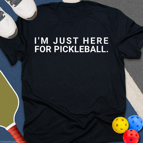 Just Here For Pickleball T-Shirt