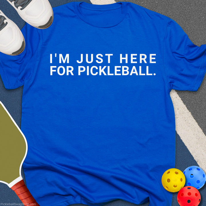 Just Here For Pickleball T-Shirt