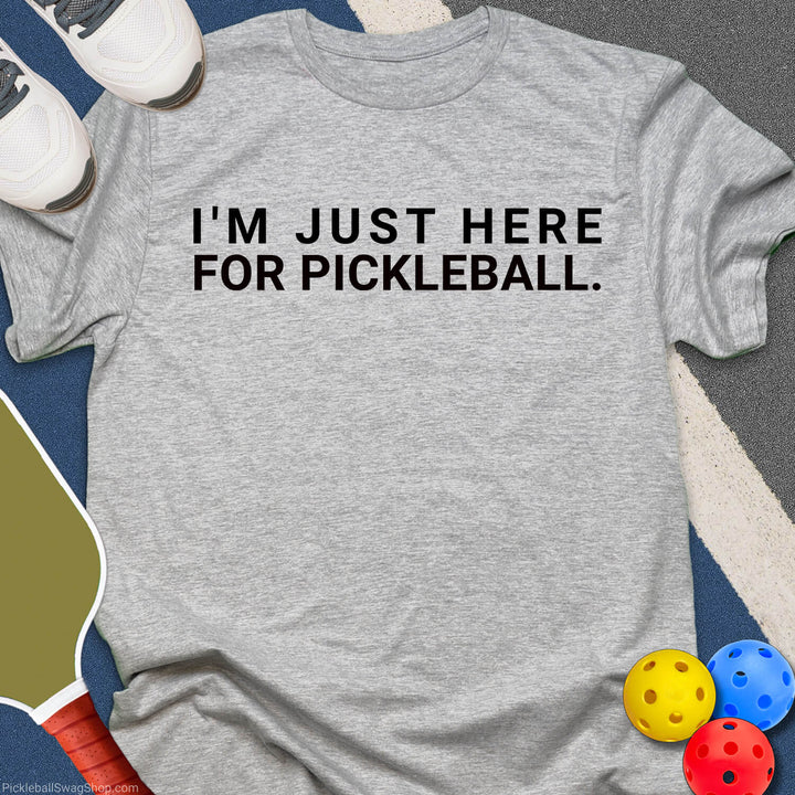 Just Here For Pickleball T-Shirt