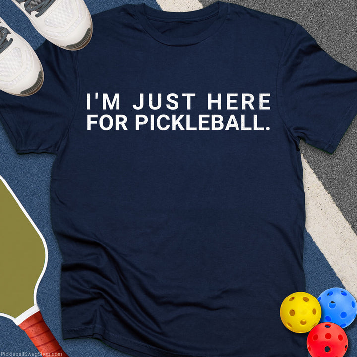 Just Here For Pickleball T-Shirt