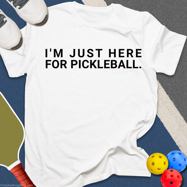 Just Here For Pickleball T-Shirt