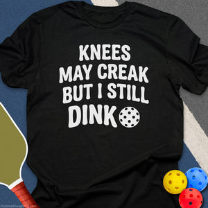 Knees May Creak Still Dink T-Shirt - Black