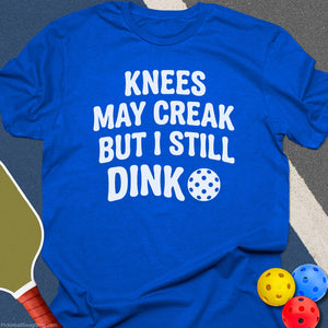 Knees May Creak Still Dink T-Shirt