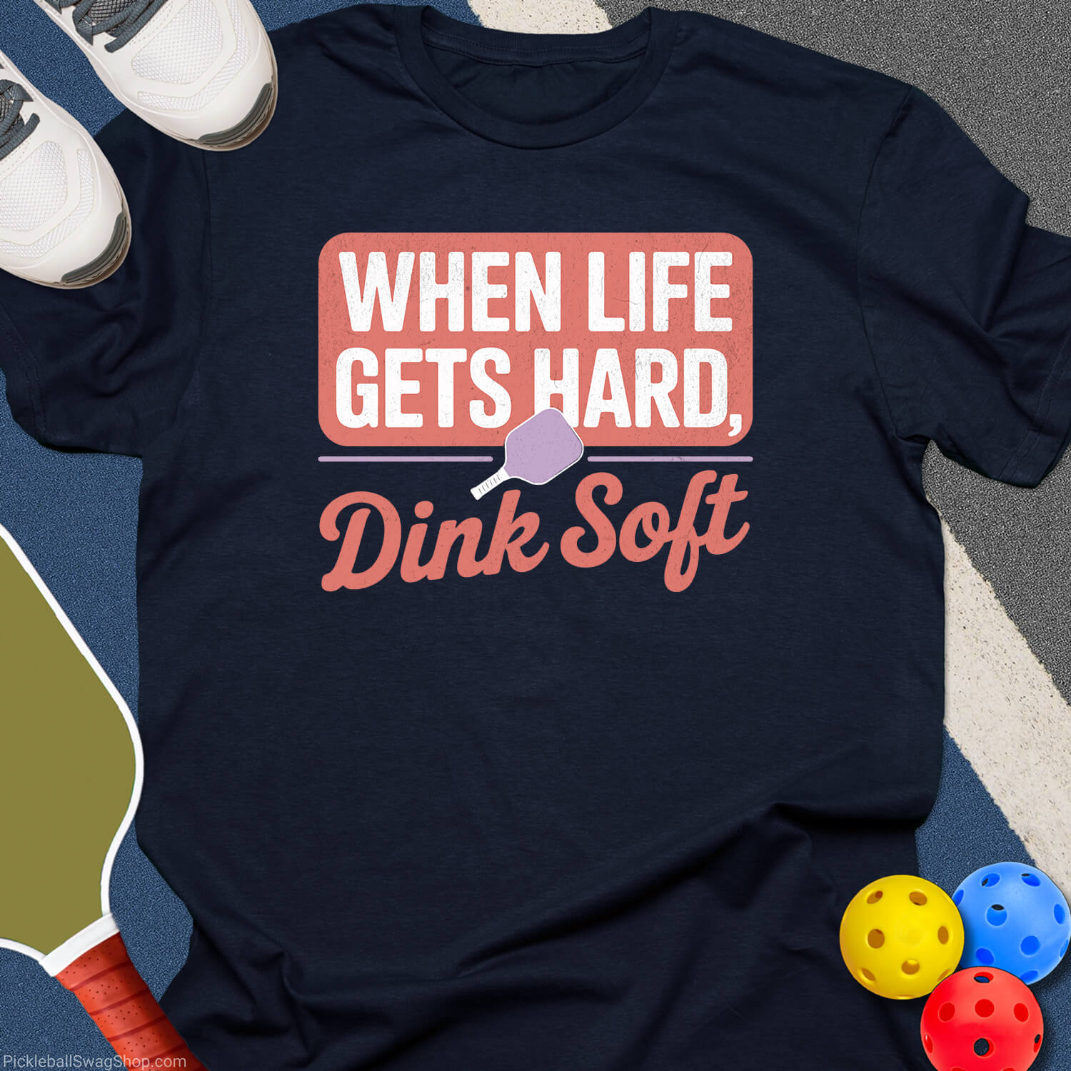 When Life Gets Hard Dink Soft T-Shirt