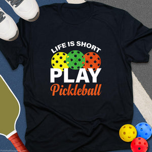 Life Short, Play Pickleball T-Shirt