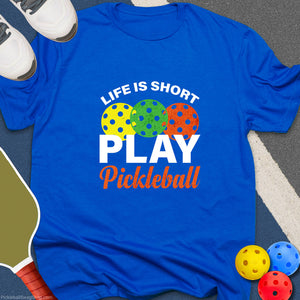 Life Short, Play Pickleball T-Shirt