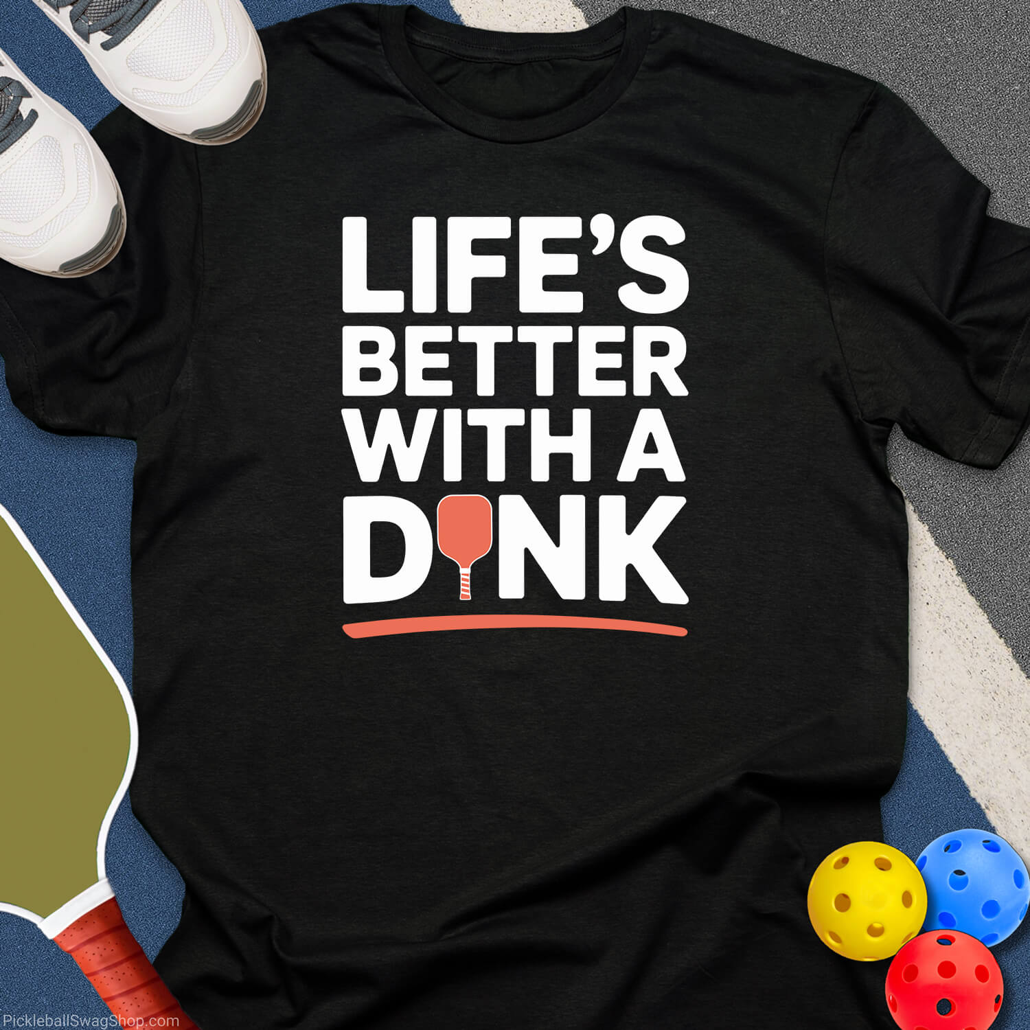 Life's Better With a Dink T-Shirt
