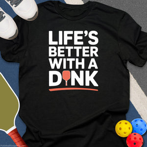 Life's Better With a Dink T-Shirt