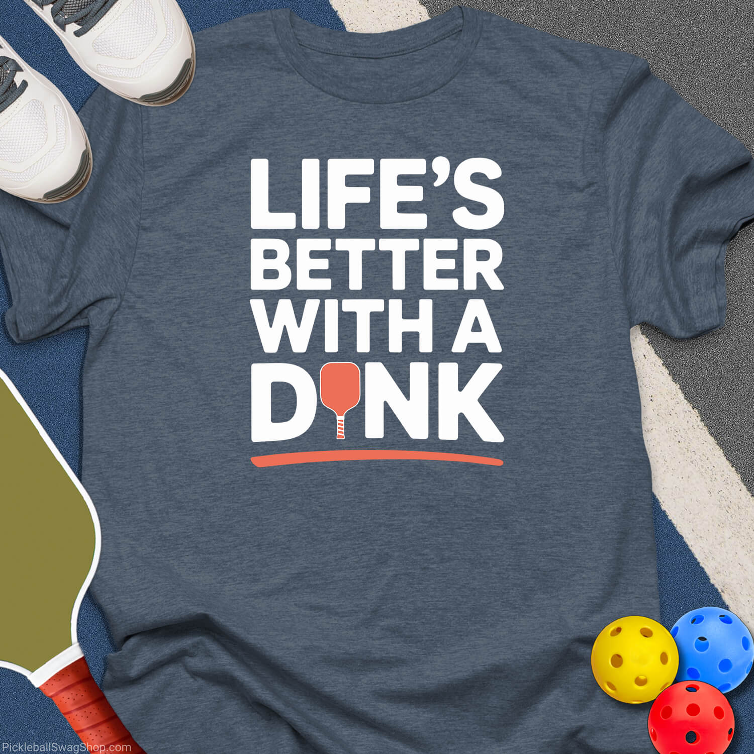 Life's Better With a Dink T-Shirt