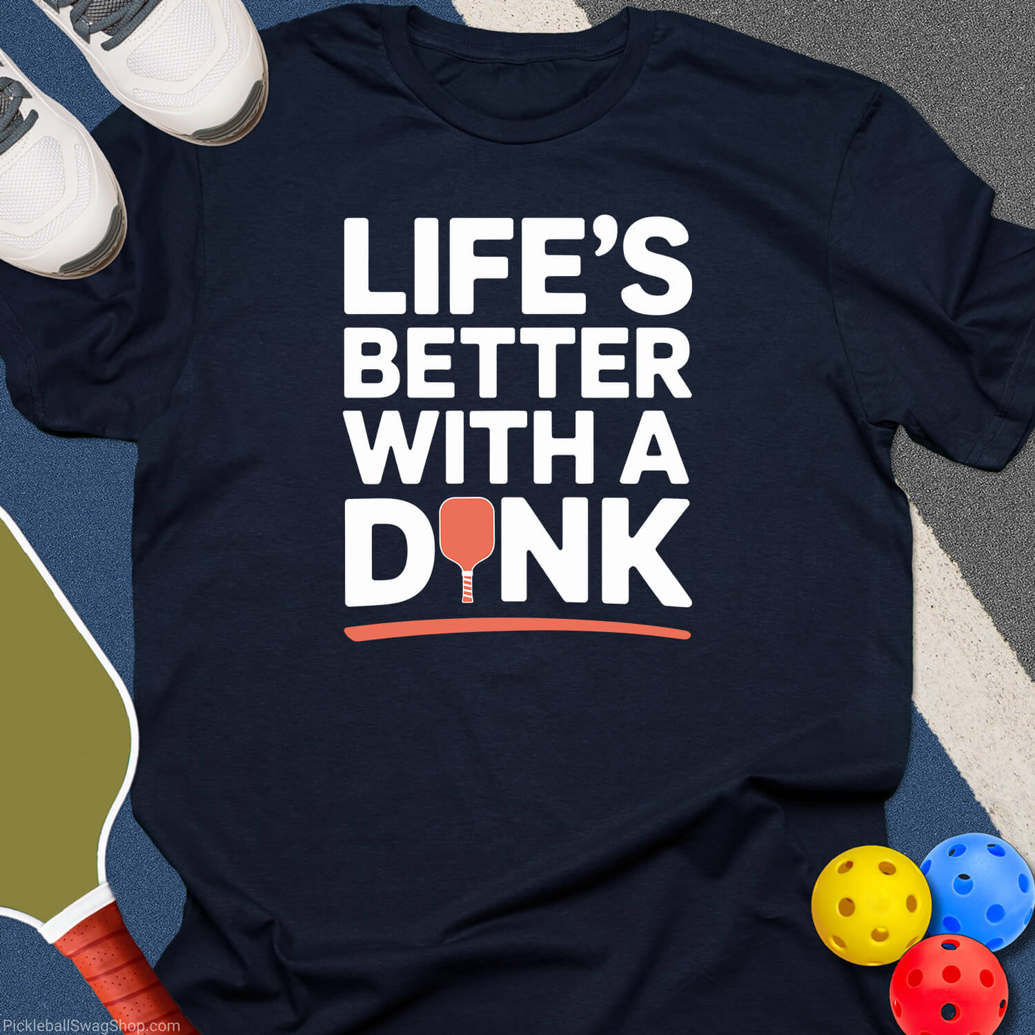 Life's Better With a Dink T-Shirt