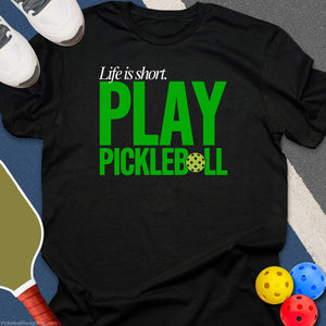 Life Is Short Pickleball T-Shirt