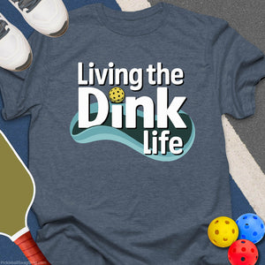 Living The Dink Life T-Shirt