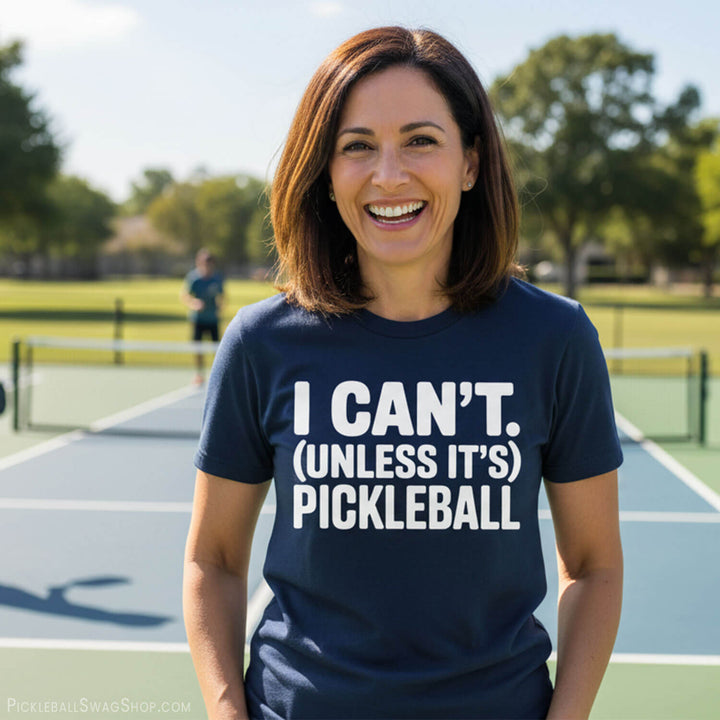 I Can't, Unless It's Pickleball T-Shirt