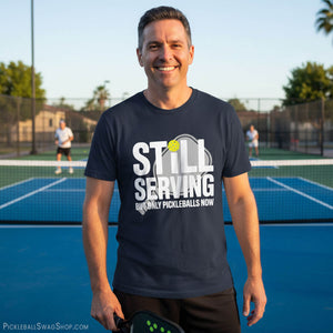 Still Serving Pickleball Now T-Shirt