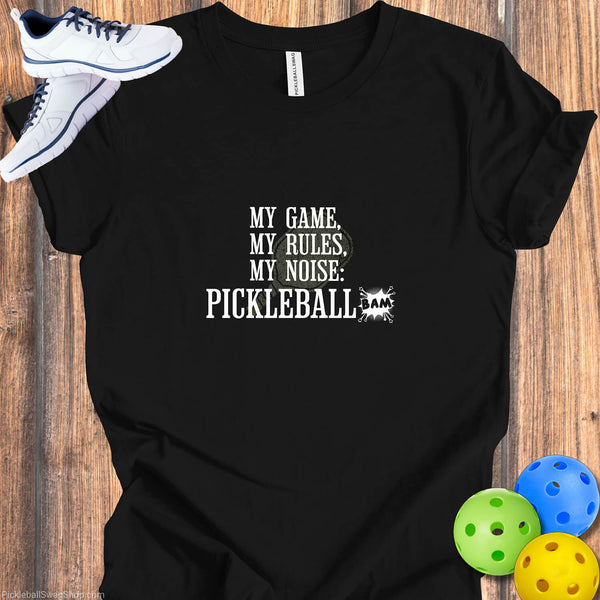 Pickleball T-Shirt: My Game, My Rules, My Noise