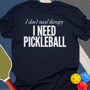Need Pickleball T-Shirt