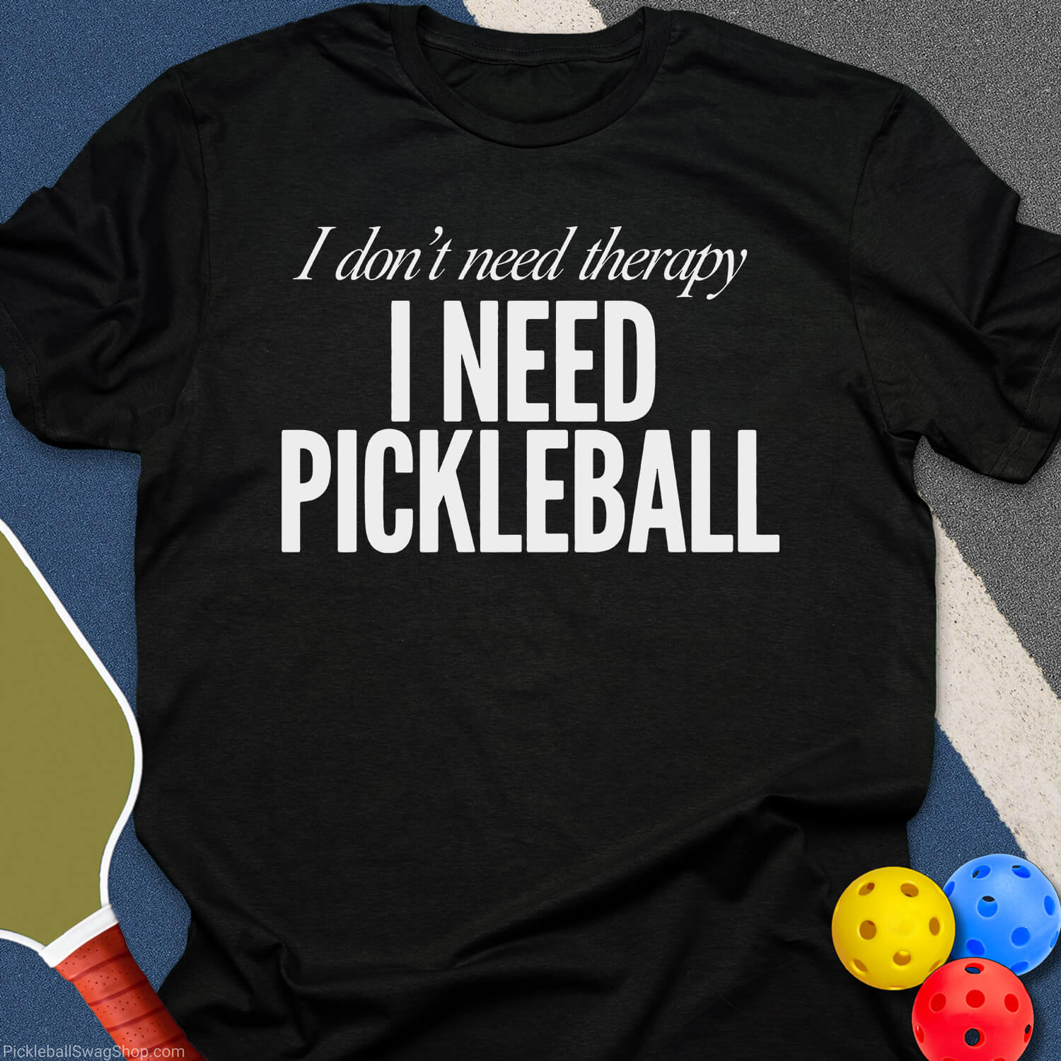 Need Pickleball T-Shirt