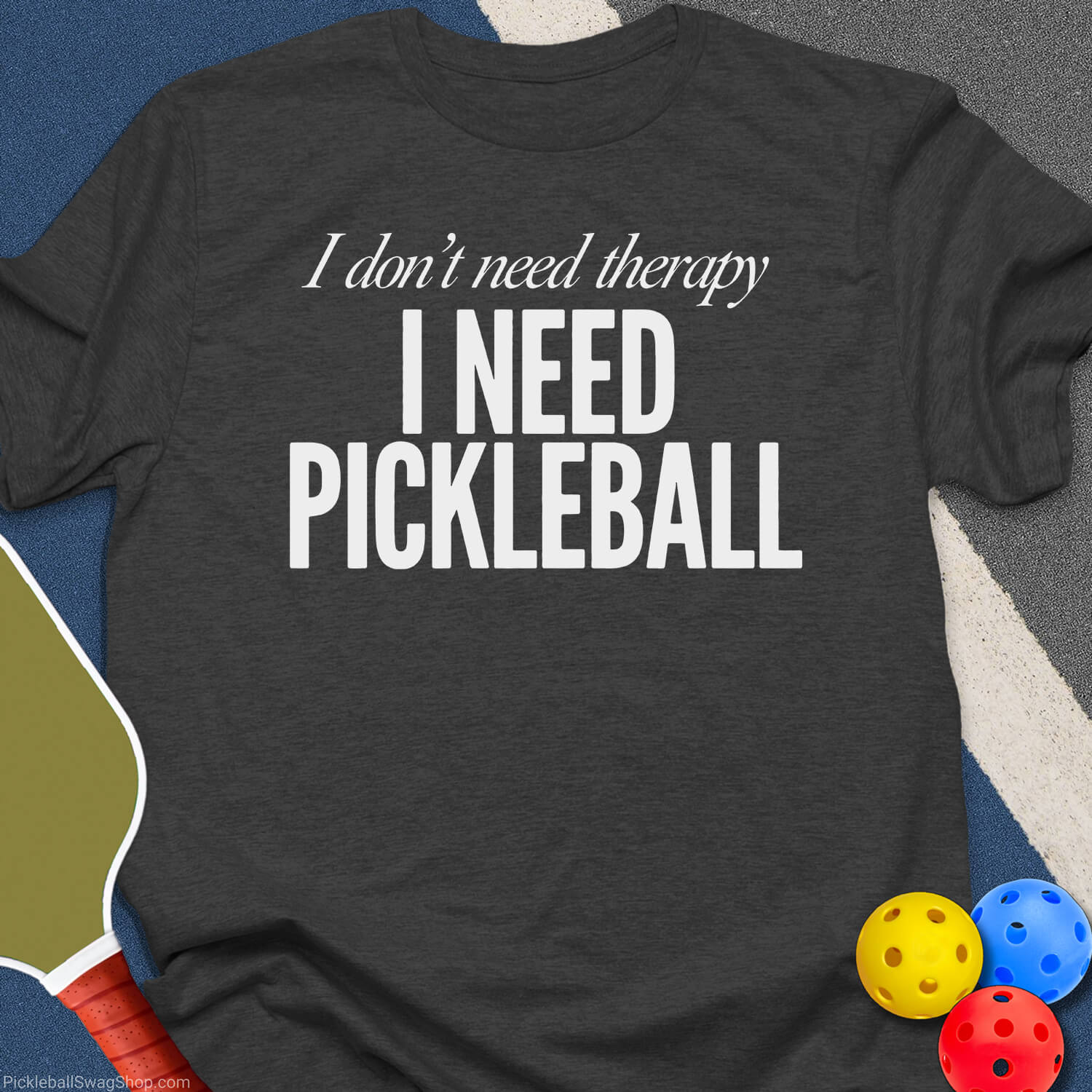 Need Pickleball T-Shirt