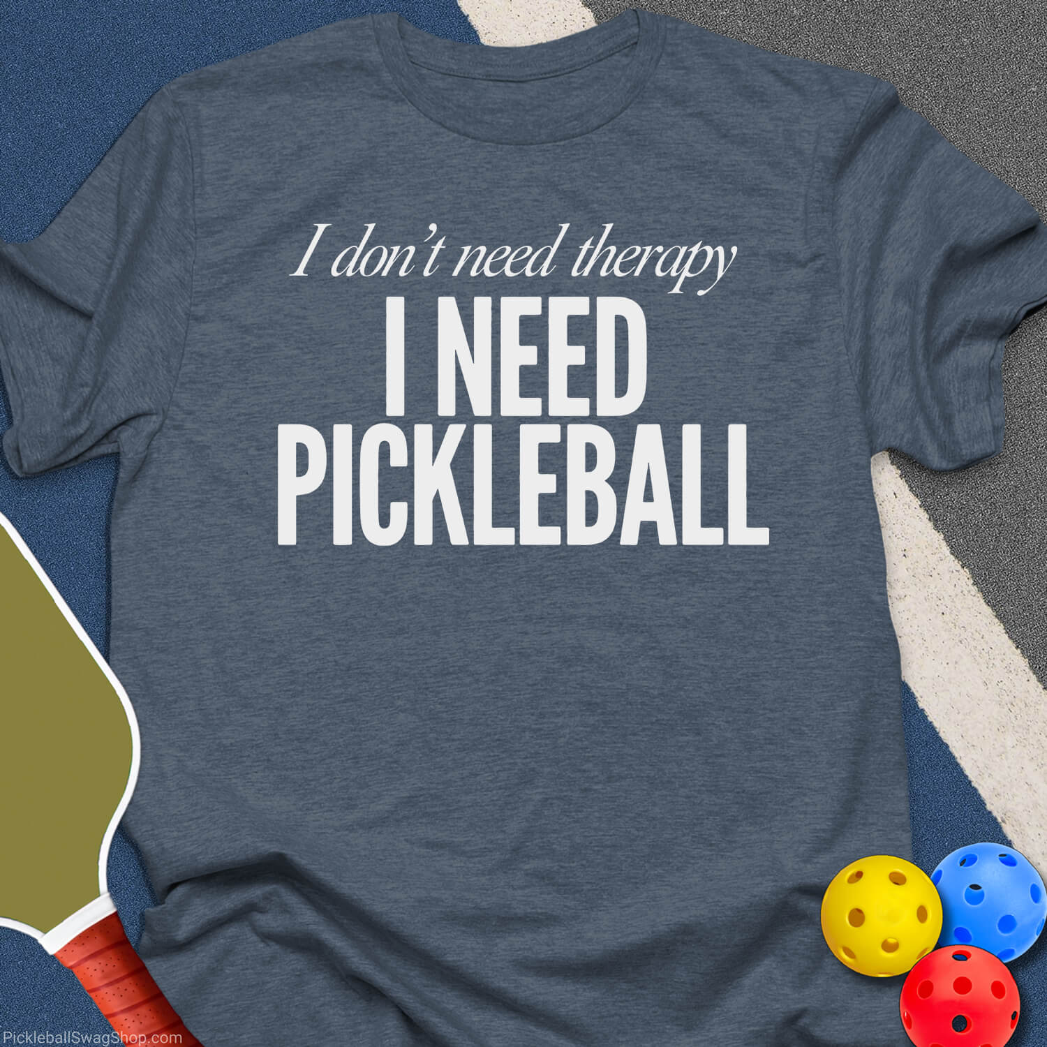 Need Pickleball T-Shirt