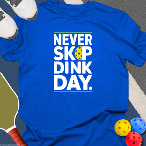 Never Skip Dink Day T-Shirt