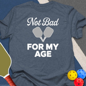 Not Bad For My Age T-Shirt