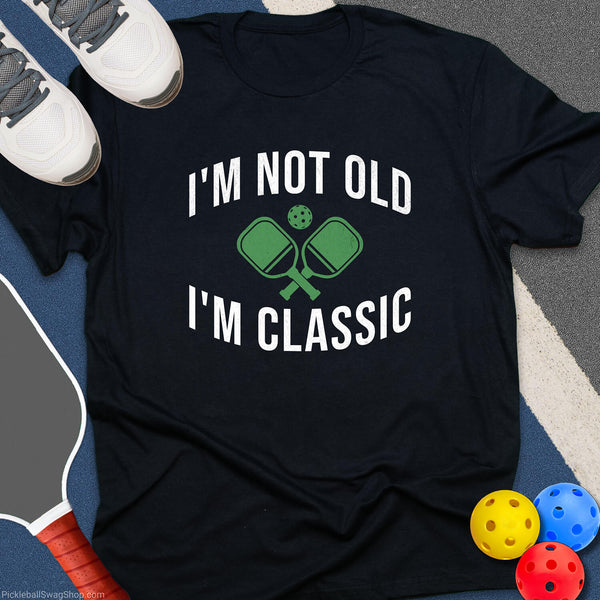 Not Old, I’m Classic T-Shirt