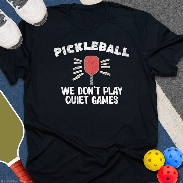 No Quiet Pickleball Games T-Shirt