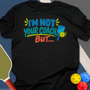 I'm Not Your Coach Pickleball T-Shirt - Black