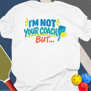 I'm Not Your Coach Pickleball T-Shirt - White
