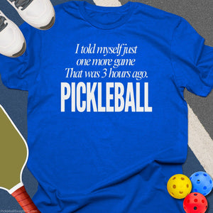 Told Myself One More Game Pickleball T-Shirt