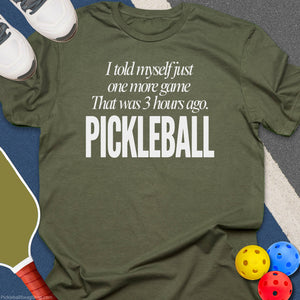 Told Myself One More Game Pickleball T-Shirt