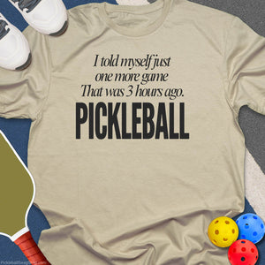 Told Myself One More Game Pickleball T-Shirt