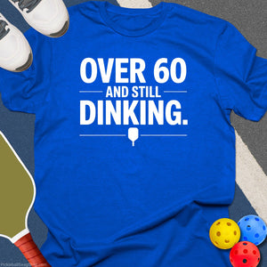 Over 60 Still Dinking T-Shirt
