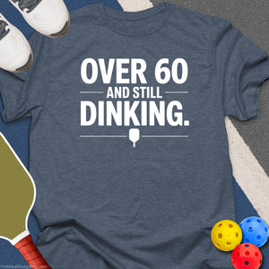 Over 60 Still Dinking T-Shirt