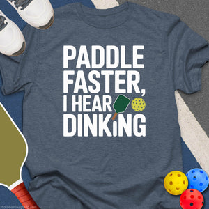 Paddle Faster Hear Dinking T-Shirt