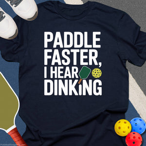 Paddle Faster Hear Dinking T-Shirt