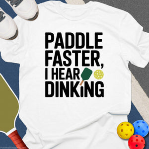 Paddle Faster Hear Dinking T-Shirt