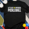 Let's Get Pickleball Physical T-Shirt