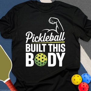Pickleball Built This Body T-Shirt