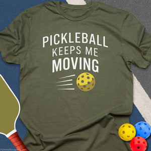 Pickleball Keeps Me Moving T-Shirt - Military Green