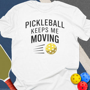 Pickleball Keeps Me Moving T-Shirt - White