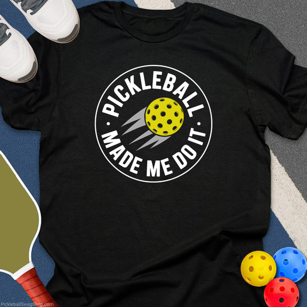 Pickleball Made Me Do It T-Shirt