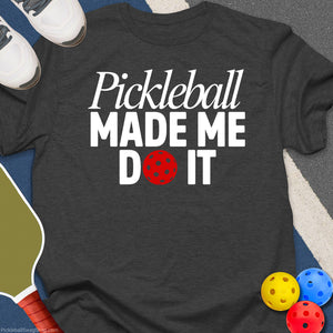 Pickleball Made Me T-Shirt