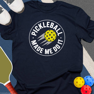 Pickleball Made Me Do It T-Shirt