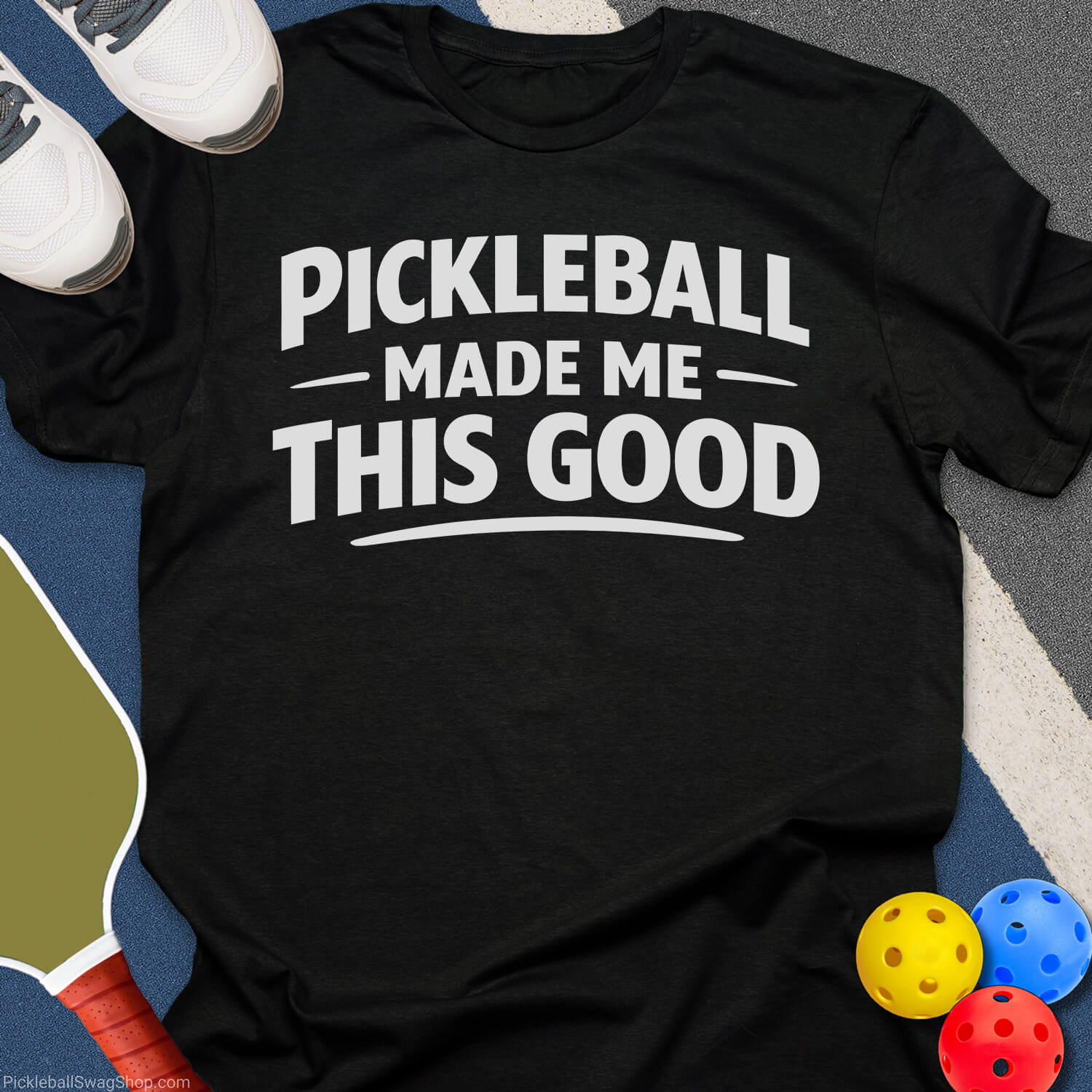 Pickleball Made Me Good T-Shirt