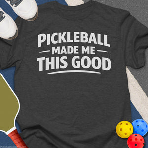 Pickleball Made Me Good T-Shirt
